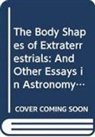 Leslie M Golden, Leslie M (The Univ Of Illinois At Chicago Golden, Leslie M. Golden, Leslie M Golden - Body Shapes Of Extraterrestrials, The: And Other Essays In Astronomy, Physics, And Biology