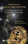James M Overduin, James M. Overduin, Overduin James M, James M Overduin, James M. Overduin, Paul S Wesson... - Principles Of Space-time-matter: Cosmology, Particles And Waves In Five Dimensions