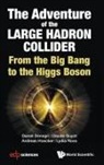 Andreas Hoecker, Daniel Denegri, Claude Guyot Andreas Ho Daniel Denegri, Daniel Denegri, Daniel (Cnrs Denegri, Claude Guyot... - Adventure Of The Large Hadron Collider, The: From The Big Bang To The Higgs Boson