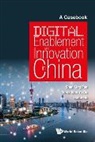 Derek Wen Yu Du &amp; Haibo H Shan Ling Pan, Derek Wen Yu Du, Derek Wen Yu Du, Haibo Hu, Shan Ling Pan, Shan-ling Pan... - Digital Enablement And Innovation In China: A Casebook