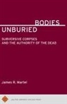 James R Martel, James R. Martel - Unburied Bodies