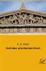 K B Stark, K. B. Stark - Nach dem griechischen Orient