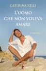 Caterina Kelli - L'uomo che non voleva amare