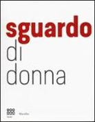 F. Alfano Miglietti - Sguardo di donna. Da Diane Arbus a Letizia Battaglia la passione e il coraggio