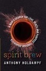 Anthony Holdampf - Spirit Brew: A Man's Search For Love Peace and Purpose Through Ayahuasca