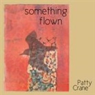 Patty Crane, Lana Hechtman Ayers - something flown