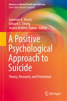 Edwar C Chang, Edward C Chang, Edward C. Chang, Jameson K. Hirsch, Jessica Kelliher Rabon - A Positive Psychological Approach to Suicide