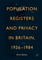 Kevin Manton - Population Registers and Privacy in Britain, 1936-1984