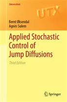 Bern Øksendal, Bernt Øksendal, Agnès Sulem - Applied Stochastic Control of Jump Diffusions