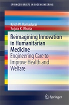 Sujata K Bhatia, Sujata K. Bhatia, Krish Ramadurai, Krish W Ramadurai, Krish W. Ramadurai - Reimagining Innovation in Humanitarian Medicine