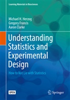 Aaron Clarke, Gregor Francis, Gregory Francis, Michael Herzog, Michael H Herzog, Michael H. Herzog - Understanding Statistics and Experimental Design