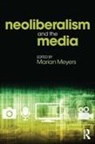Marian Meyers, Marian Meyers, Meyers Marian - Neoliberalism and the Media