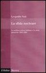 Leopoldo Nuti - La sfida nucleare. La politica estera italiana e le armi atomiche 1945-1991