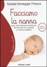 Grazia Honegger Fresco - Facciamo la nanna. Quel che conviene sapere sui metodi per far dormire il vostro bambino