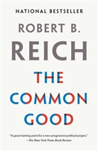 Robert B Reich, Robert B. Reich - The Common Good