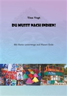 Tina Vogt - Du musst nach Indien!
