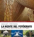 Michael Freeman - La mente del fotógrafo : pensamiento creativo para captar mejores fotografías