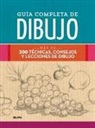 Guía completa de dibujo : más de 200 técnicas, consejos y lecciones de dibujo