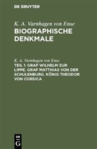 K. A. Varnhagen Von Ense, Karl August Varnhagen von Ense - K. A. Varnhagen von Ense: Biographische Denkmale - Teil 1: Graf Wilhelm zur Lippe. Graf Matthias von der Schulenburg. König Theodor von Corsica