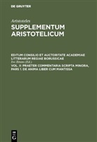 Aristoteles, Ivo Bruns - Aristoteles: Supplementum Aristotelicum - Vol II/I: Praeter commentaria Scripta Minora, Pars 1. De Anima liber cum Mantissa