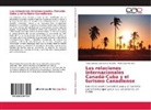 Tania Carida Carrazana Amador, Tania Caridad Carrazana Amador, Pedro Lui Herrera, Pedro Luis Herrera - Las relaciones internacionales Canadá-Cuba y el turismo Canadiense