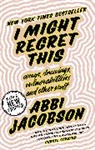 Abbi Jacobson - I Might Regret This