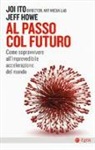 Jeff Howe, Joi Ito - Al passo col futuro. Come sopravvivere all'imprevedibile accelerazione del mondo