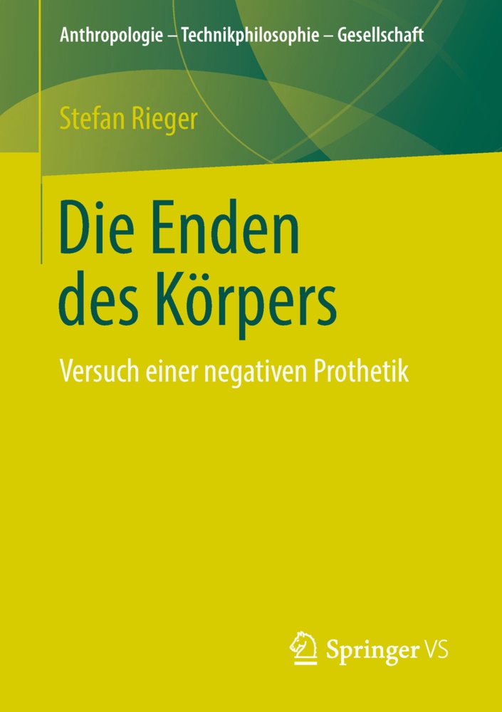 Stefan Rieger - Die Enden des Körpers Versuch einer negativen Prothetik