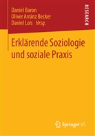 Olive Arránz Becker, Oliver Arránz Becker, Daniel Baron, Daniel Lois - Erklärende Soziologie und soziale Praxis