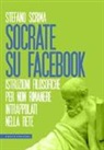 Stefano Scrima - Socrate su Facebook. Istruzioni filosofiche per non rimanere intrappolati nella rete
