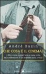 André Bazin - Che cosa è il cinema? Il film come opera d'arte e come mito nella riflessione di un maestro della critica