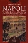 Maurizio Ponticello - Napoli velata e sconosciuta. Luoghi e simboli dei misteri, degli dèi, dei miti, dei riti, delle feste