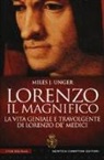 Unger Miles J. - Lorenzo il Magnifico. La vita geniale e travolgente di Lorenzo de' Medici