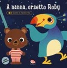Ana Bermejo - A nanna, orsetto Roby. Libro sonoro