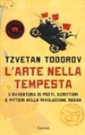 Tzvetan Todorov - L'arte nella tempesta. L'avventura di poeti, scrittori e pittori nella rivoluzione russa