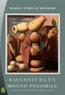 Marco Aurelio Messori - Racconti da un mondo possibile