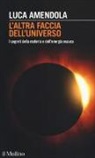 Luca Amendola - L'altra faccia dell'universo. I segreti della materia e dell'energia oscura
