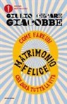 Giulio Cesare Giacobbe - Come fare un matrimonio felice che dura tutta la vita