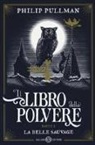 Philip Pullman, C. Wormell - La belle sauvage. Il libro della polvere