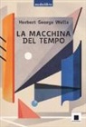 Herbert G. Wells, P. Piperno - La macchina del tempo letto da Pierfrancesco Poggi. Ediz. ad alta leggibilità