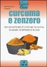 Pierfrancesco Prosperi - Curcuma e zenzero. Un concentrato di virtù per la cucina, la salute, la bellezza e la casa