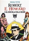 Michele Tetro - Robert E. Howard e gli eroi dalla Valle oscura
