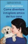 John Bradshaw - Come diventare il migliore amico del tuo cane