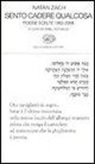 Natan Zach, A. Rathaus - Sento cadere qualcosa. Poesie scelte 1960-2008. Testo ebraico a fronte