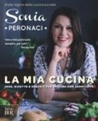 Sonia Peronaci - La mia cucina. Idee, ricette e segreti per stupire con semplicità
