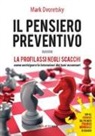 Mark Dvoretsky - Il pensiero preventivo ovvero la profilassi negli scacchi. Come anticipare le intenzioni dei tuoi avversari