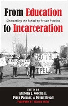 Anthon J Nocella II, Anthony J Nocella II, Anthony J. Nocella, Anthony J. Nocella II, Priy Parmar, Priya Parmar... - From Education to Incarceration