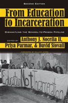 Anthon J Nocella II, Anthony J Nocella II, Anthony J. Nocella, Anthony J. Nocella II, Priy Parmar, Priya Parmar... - From Education to Incarceration