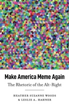 Leslie A. Hahner, Heather Suzanne Woods - Make America Meme Again