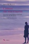 Antonella Mattioli - L'amore che non ti meriti. Il racconto di una prigionia sentimentale. Dall'incubo alla liberazione